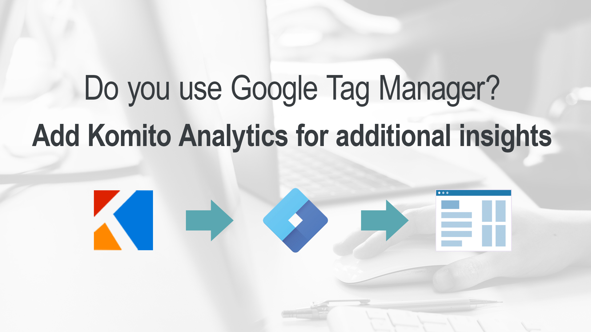 How to integrate Komito Analytics using Google Tag Manager?